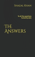 The Answers: To all the questions humanity asks B08LR13D57 Book Cover