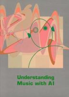 Understanding Music with AI: Perspectives on Music Cognition 0262521709 Book Cover