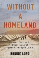 Without a Homeland: Love, Loss and Resilience at Qatrom Refugee Camp B09TBG86VJ Book Cover