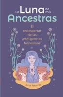 La Luna de mis ancestras: El redespertar de las inteligencias femeninas 8409382857 Book Cover