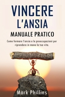 Vincere L'Ansia: Come Fermare il Ciclo Dell'Ansia, Delle Paure e Delle Preoccupazioni e Riprendere In Mano La Tua Vita. Manuale Pratico B08L5HF9XX Book Cover