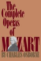 The Complete Operas of Mozart (The Complete Operas Series) 0689108869 Book Cover