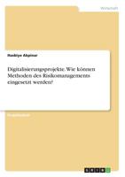 Digitalisierungsprojekte. Wie können Methoden des Risikomanagements eingesetzt werden? (German Edition) 3668944482 Book Cover