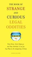 The Book of Strange and Curious Legal Oddities: Pizza Police, Illicit Fishbowls, and Other Anomalies of Thelaw That Make Us Allunsuspecting Criminals 0399535950 Book Cover