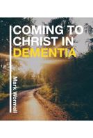 Coming to Christ in Dementia 0992559529 Book Cover