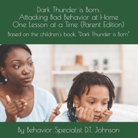 Dark Thunder is Born (Parent Edition): Attacking Bad Behavior at Home One Lesson at a Time 0975278177 Book Cover