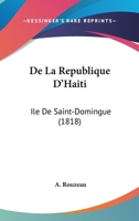 de La Republique D'Haiti: Ile de Saint-Domingue (1818) 1160397406 Book Cover