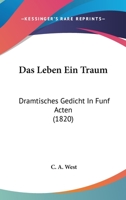 Das Leben Ein Traum: Dramtisches Gedicht In Funf Acten (1820) 116036835X Book Cover