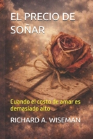 EL PRECIO DE SOÑAR: Cuando el costo de amar es demasiado alto (Spanish Edition) B0HG97D2P4 Book Cover