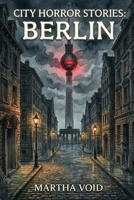 City Horror Stories: Berlin B0GJ35BHGR Book Cover