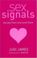 Sex Signals: Decode Them and Send Them, a Complete Guide to Understanding What People Really Mean 0749924136 Book Cover