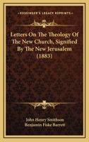 Letters On The Theology Of The New Church, Signified By The New Jerusalem 1164887017 Book Cover