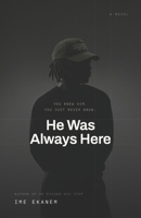 He Was Always Here B0H8M42L12 Book Cover