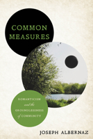 Common Measures: Romanticism and the Groundlessness of Community 150363972X Book Cover