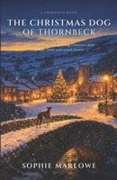 The Christmas Dog of Thornbeck: A heartwarming and uplifting Christmas story of hope, home, and second chances B0HDTMQCM5 Book Cover