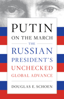 Putin on the March: The Russian President's Unchecked Global Advance 1594039933 Book Cover