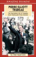 Pierre Elliott Trudeau: The Fascinating Life of Canada's Most Flamboyant Prime Minister (Amazing Stories) (Amazing Stories) 1551539454 Book Cover