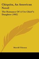Chiquita, An American Novel: The Romance Of A Ute Chief's Daughter 9355346883 Book Cover