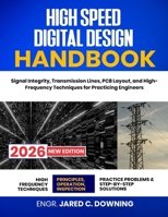 High Speed Digital Design Handbook: Signal Integrity, Transmission Lines, PCB Layout, and High-Frequency Techniques for Practicing Engineers B0H8FWFS4Z Book Cover