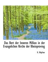 Das Bert Der Inneren Million in Der Evangelichen Rirche Der Kheinproving 1115270044 Book Cover