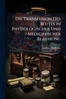 Die Transfusion Des Blutes in Physiologischer Und Medicinischer Beziehung 1148093540 Book Cover