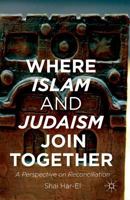 Where Islam and Judaism Join Together: A Perspective on Reconciliation 1349482838 Book Cover