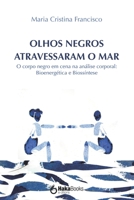 Olhos Negros Atravessaram O Mar: O corpo negro em cena na an�lise corporal: Bioenerg�tica e Bioss�ntese 8412200241 Book Cover