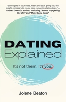 Dating Explained: It’s Not Them, It’s You B0B6XX8FK3 Book Cover