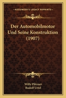 Der Automobilmotor Und Seine Konstruktion (1907) 1160426392 Book Cover