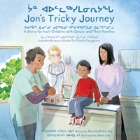 Jon's Tricky Journey (English/Inuktitut): A Story for Inuit Children with Cancer and Their Families 1772271454 Book Cover