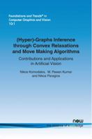 (Hyper)-Graphs Inference Through Convex Relaxations and Move Making Algorithms: Contributions and Applications in Artificial Vision 1680831380 Book Cover