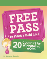 Free Pass to Pitch a Bold Idea: 20 Coupons for Winning at Work 1797233092 Book Cover