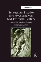 Between Art Practice and Psychoanalysis Mid-Twentieth Century: Anton Ehrenzweig in Context 0367738406 Book Cover