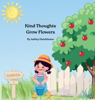 Kind Thoughts Grow Flowers B0HFYMBJ9V Book Cover