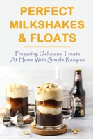 Perfect Milkshakes & Floats: Preparing Delicious Treats At Home With Simple Recipes: Strawberry Milkshake Recipe B098W77Z48 Book Cover