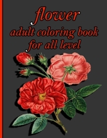 flower adult coloring book for all level: Coloring Book with 100 Detailed Flower Designs for Relaxation and Stress Relief B08Z2NV48D Book Cover