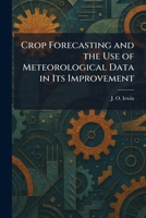Crop Forecasting and the Use of Meteorological Data in Its Improvement 1025578139 Book Cover