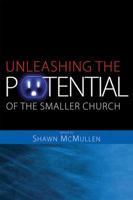 Unleashing the Potential of the Smaller Church: Vision And Strategy for Life-Changing Ministry 0784716218 Book Cover