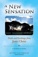 A New Sensation: Truth and Teachings from Jesus Christ 149189847X Book Cover