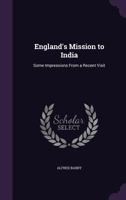 England's Mission to India: Some Impressions from a Recent Visit 0548709017 Book Cover