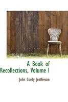 A Book of Recollections; Volume I 0469431091 Book Cover