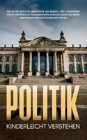 Politik kinderleicht verstehen: Wie Sie die deutsche Demokratie auf Bundes- und Länderebene leicht verstehen, die Zusammenhänge durchschauen und immer ... Wahlentscheidung treffen 3753443298 Book Cover