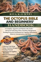 THE OCTOPUS BIBLE AND BEGINNERS’ HANDBOOK: A Complete Aquarist and Marine-Life Guide – Advanced Tank Setup, Water Chemistry Management, Feeding ... Behavior Interpretation, and More. B0GXFPJF5F Book Cover