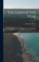 The Land of the Wine: Being an Account of the Madeira Islands at the Beginning of the Twentieth Century and From a new Point of View; Volume 1 1016599803 Book Cover