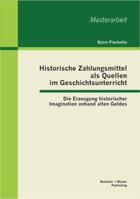 Historische Zahlungsmittel als Quellen im Geschichtsunterricht: Die Erzeugung historischer Imagination anhand alten Geldes 3955490750 Book Cover