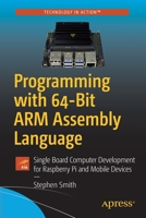 Programming with 64-Bit Arm Assembly Language: Single Board Computer Development for Raspberry Pi and Mobile Devices 1484258800 Book Cover