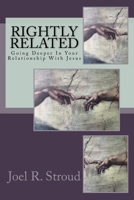 Rightly Related: Going Deeper In Your Relationship With Jesus 0997381345 Book Cover