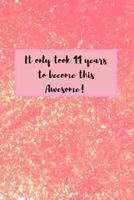 It Only Took 11 Years to Become This Awesome!: 11 Yr Old Girl Birthday Gifts: Gold Pink Glitter 1796375985 Book Cover