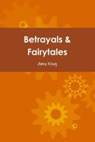 Betrayals & Fairytales 1105154505 Book Cover