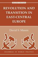 Revolution and Transition in East-Central Europe (Dilemmas in World Politics) 0813328357 Book Cover